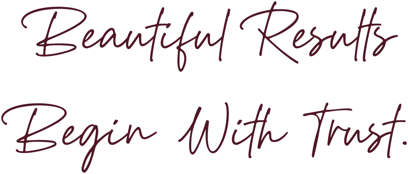 Beautiful results begin with trust.